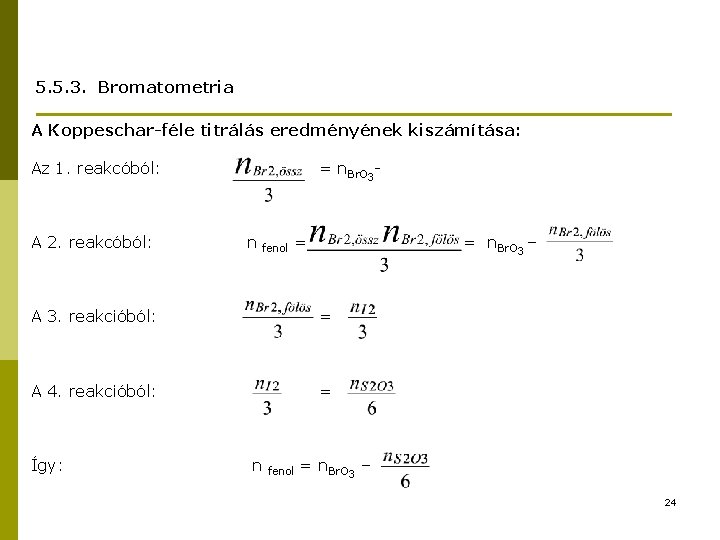 5. 5. 3. Bromatometria A Koppeschar-féle titrálás eredményének kiszámítása: Az 1. reakcóból: A 2.