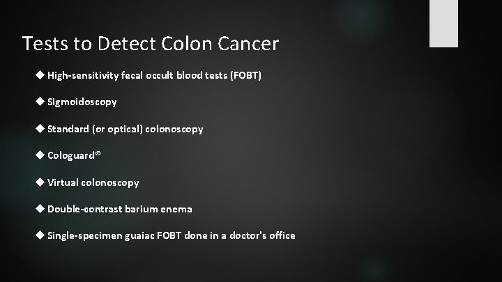 Tests to Detect Colon Cancer High-sensitivity fecal occult blood tests (FOBT) Sigmoidoscopy Standard (or