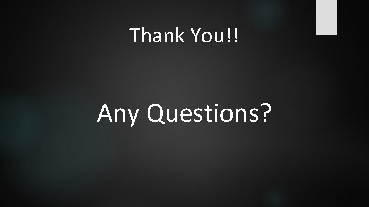 Thank You!! Any Questions? 