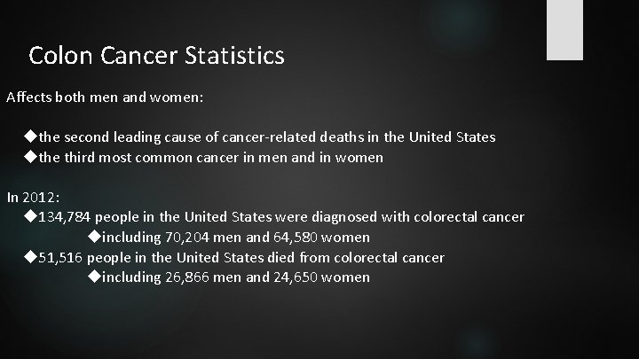 Colon Cancer Statistics Affects both men and women: the second leading cause of cancer-related