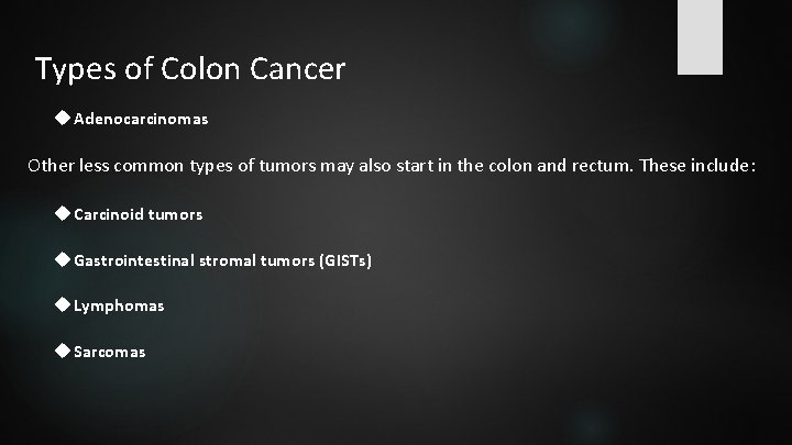 Types of Colon Cancer Adenocarcinomas Other less common types of tumors may also start