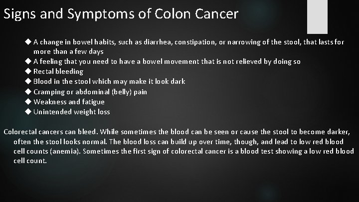 Signs and Symptoms of Colon Cancer A change in bowel habits, such as diarrhea,