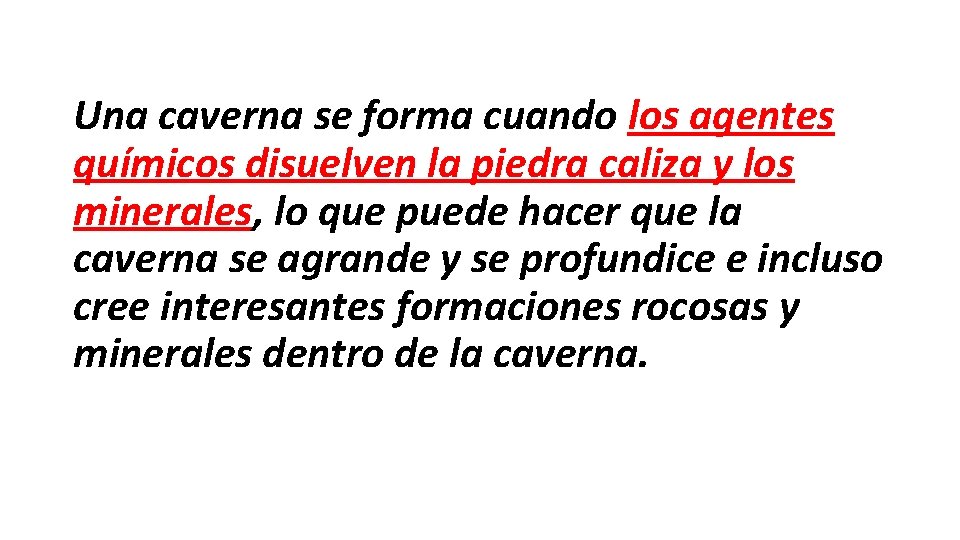 Una caverna se forma cuando los agentes químicos disuelven la piedra caliza y los