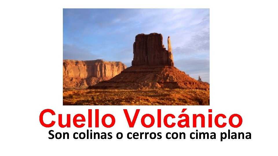 Cuello Volcánico Son colinas o cerros con cima plana 