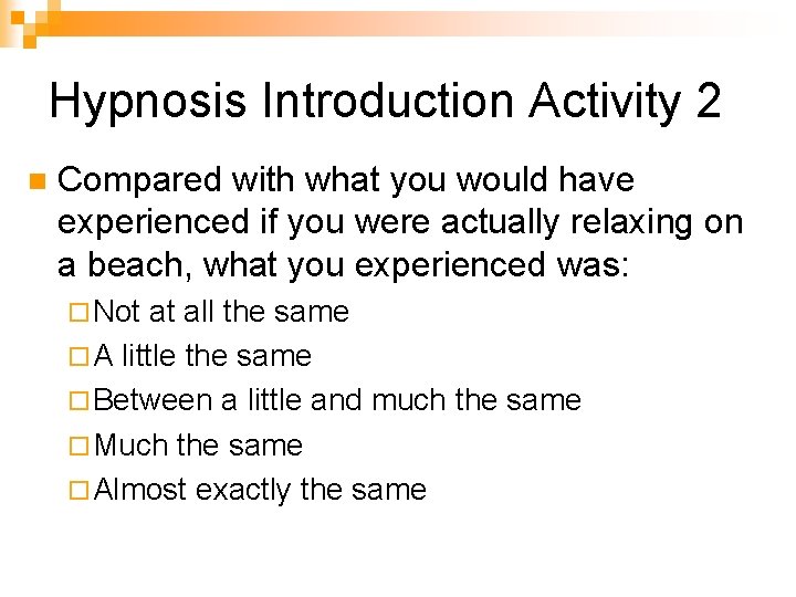 Hypnosis Introduction Activity 2 n Compared with what you would have experienced if you