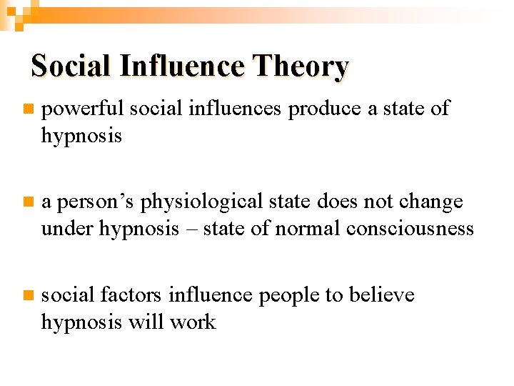 Social Influence Theory n powerful social influences produce a state of hypnosis n a