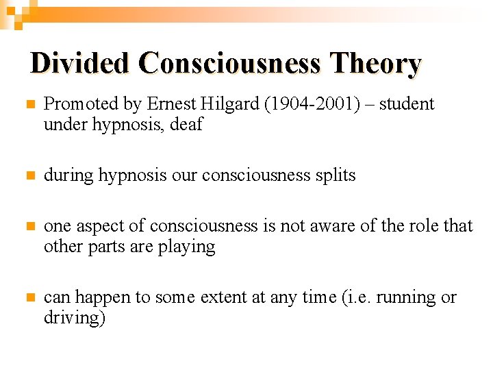 Divided Consciousness Theory n Promoted by Ernest Hilgard (1904 -2001) – student under hypnosis,