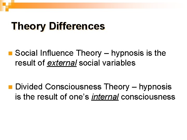 Theory Differences n Social Influence Theory – hypnosis is the result of external social