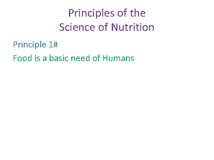 Principles of the Science of Nutrition Principle 1# Food is a basic need of