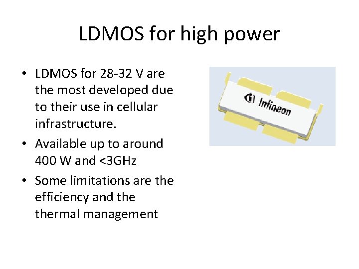 LDMOS for high power • LDMOS for 28 -32 V are the most developed