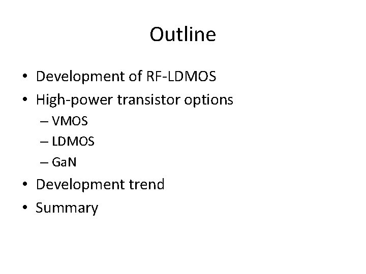 Outline • Development of RF-LDMOS • High-power transistor options – VMOS – LDMOS –