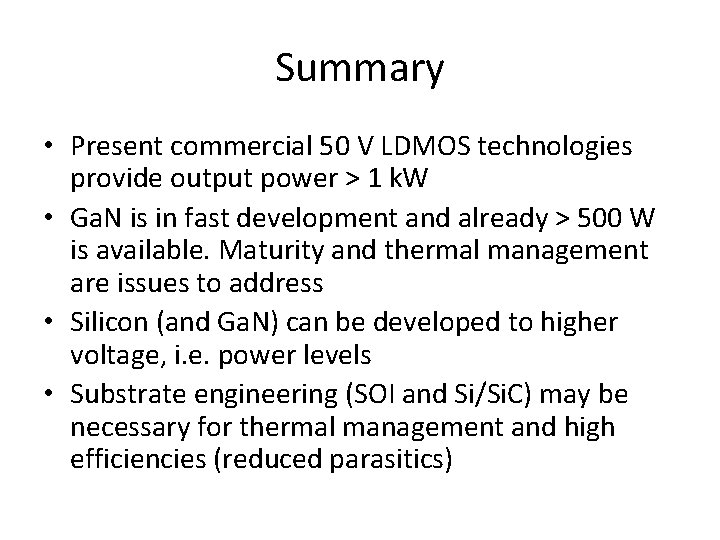 Summary • Present commercial 50 V LDMOS technologies provide output power > 1 k.