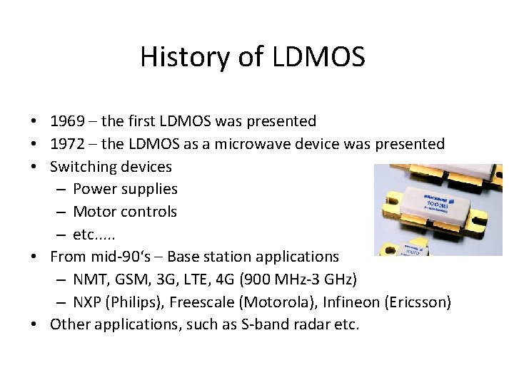 History of LDMOS • 1969 – the first LDMOS was presented • 1972 –