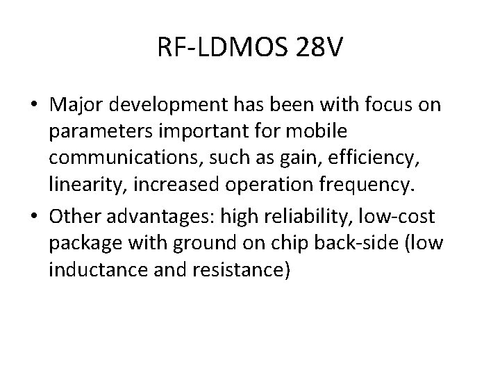RF-LDMOS 28 V • Major development has been with focus on parameters important for