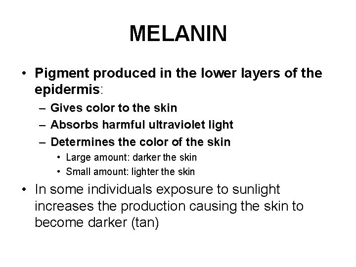 MELANIN • Pigment produced in the lower layers of the epidermis: – Gives color