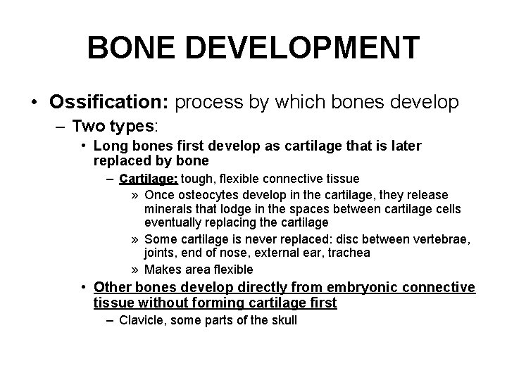 BONE DEVELOPMENT • Ossification: process by which bones develop – Two types: • Long