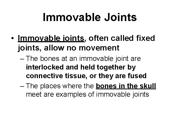 Immovable Joints • Immovable joints, often called fixed Immovable joints, allow no movement –