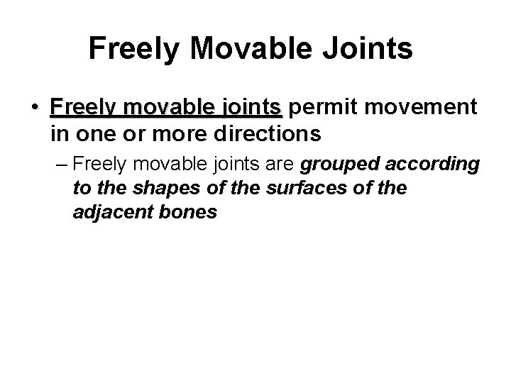Freely Movable Joints • Freely movable joints permit movement Freely movable joints in one