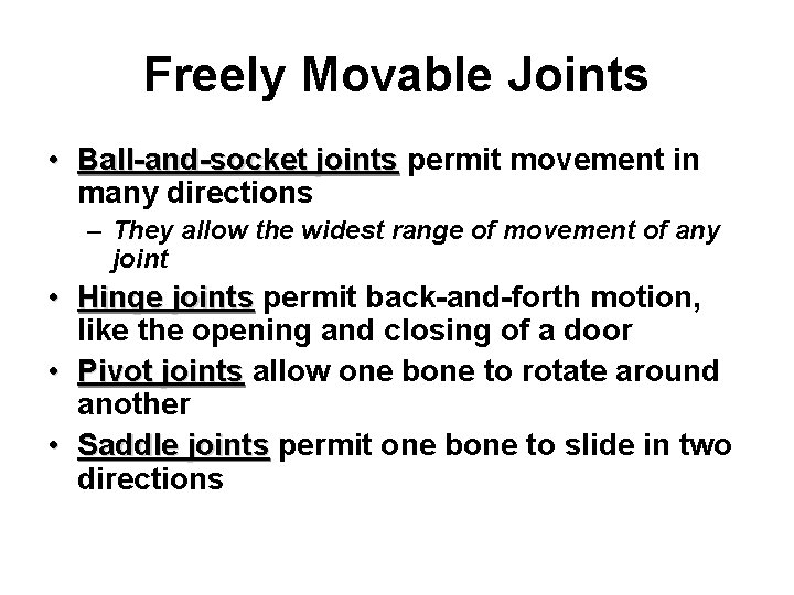 Freely Movable Joints • Ball-and-socket joints permit movement in Ball-and-socket joints many directions –