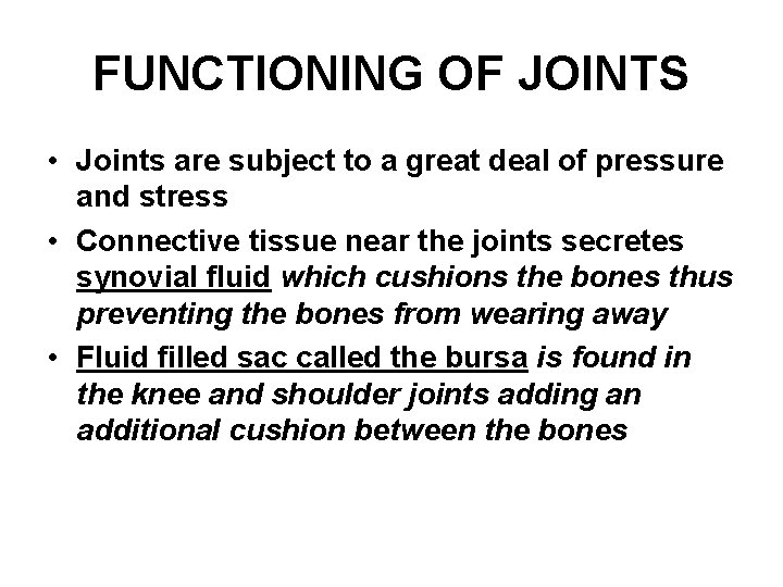 FUNCTIONING OF JOINTS • Joints are subject to a great deal of pressure and