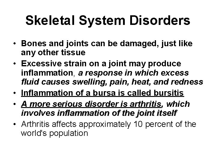 Skeletal System Disorders • Bones and joints can be damaged, just like any other