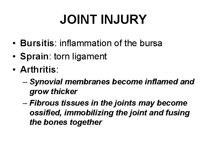 JOINT INJURY • Bursitis: inflammation of the bursa • Sprain: torn ligament • Arthritis: