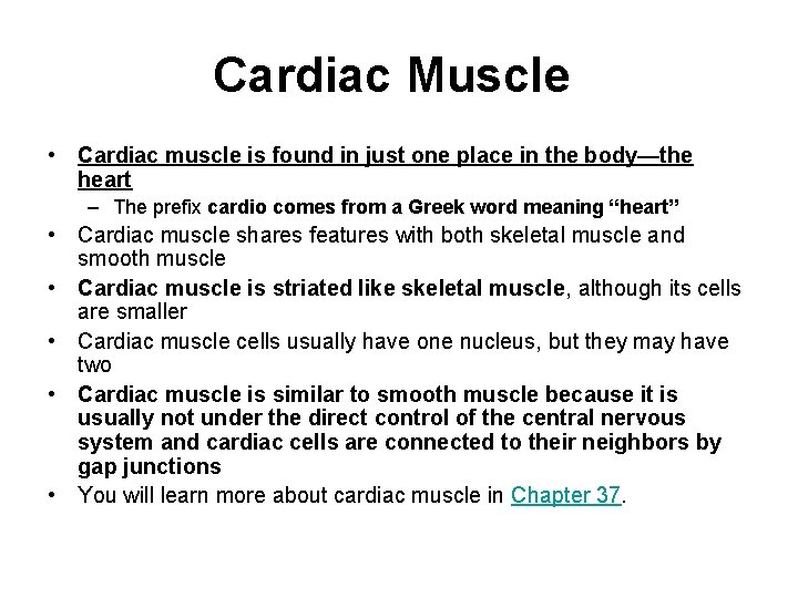 Cardiac Muscle • Cardiac muscle is found in just one place in the body—the