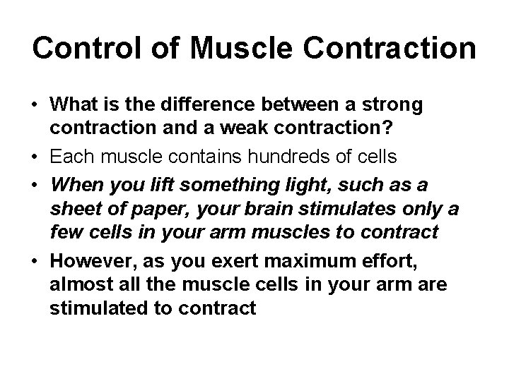 Control of Muscle Contraction • What is the difference between a strong contraction and