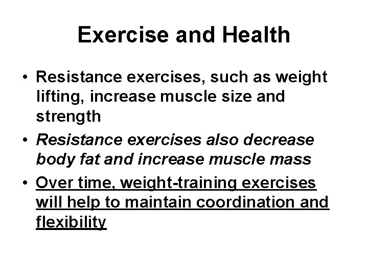 Exercise and Health • Resistance exercises, such as weight lifting, increase muscle size and