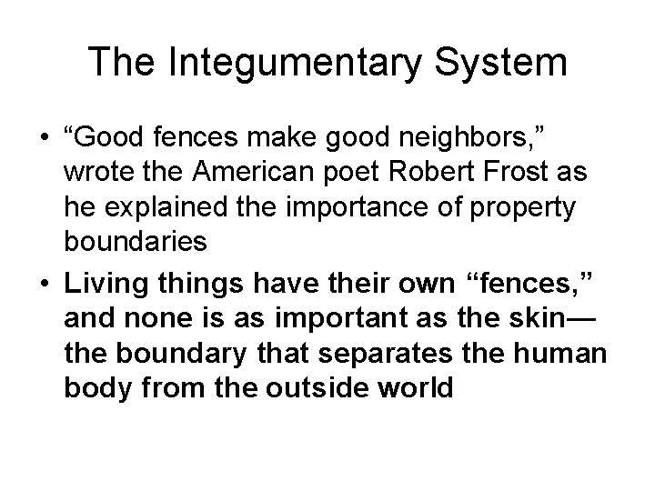 The Integumentary System • “Good fences make good neighbors, ” wrote the American poet