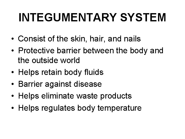 INTEGUMENTARY SYSTEM • Consist of the skin, hair, and nails • Protective barrier between