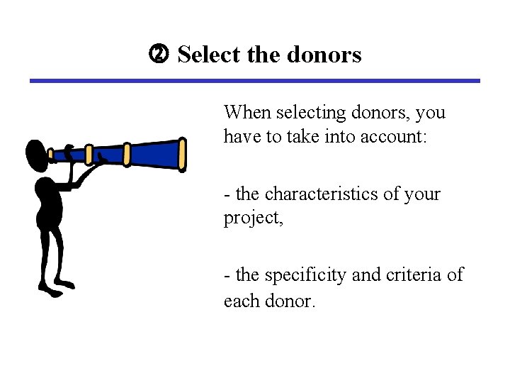  Select the donors When selecting donors, you have to take into account: -