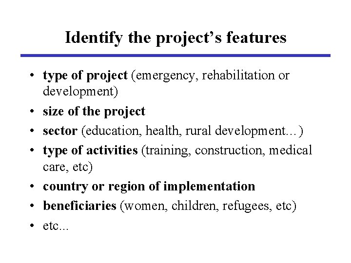 Identify the project’s features • type of project (emergency, rehabilitation or development) • size