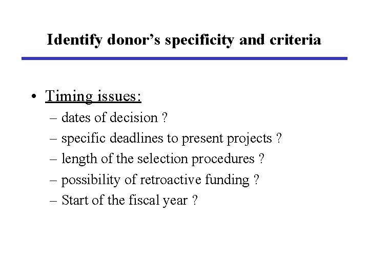 Identify donor’s specificity and criteria • Timing issues: – dates of decision ? –