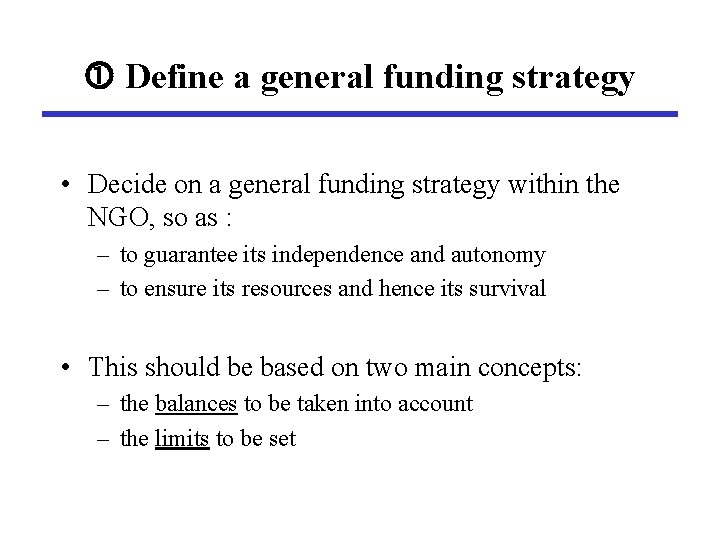  Define a general funding strategy • Decide on a general funding strategy within