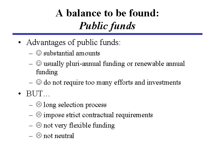 A balance to be found: Public funds • Advantages of public funds: – substantial
