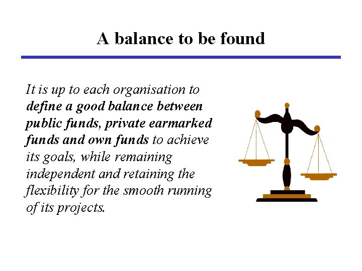 A balance to be found It is up to each organisation to define a