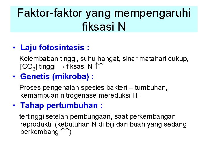 Faktor-faktor yang mempengaruhi fiksasi N • Laju fotosintesis : Kelembaban tinggi, suhu hangat, sinar