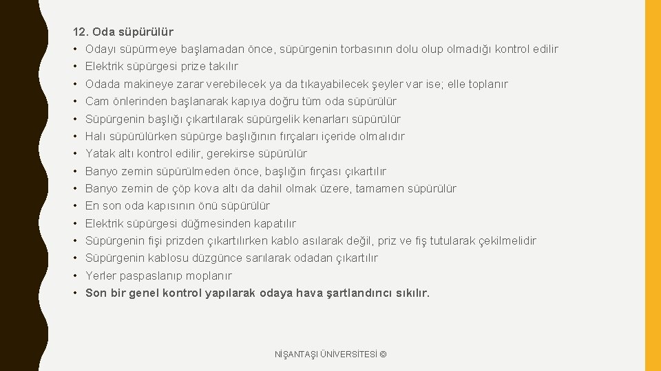 12. Oda süpürülür • Odayı süpürmeye başlamadan önce, süpürgenin torbasının dolu olup olmadığı kontrol