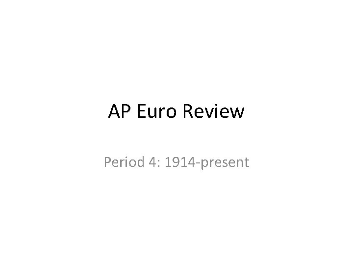 AP Euro Review Period 4: 1914 -present 