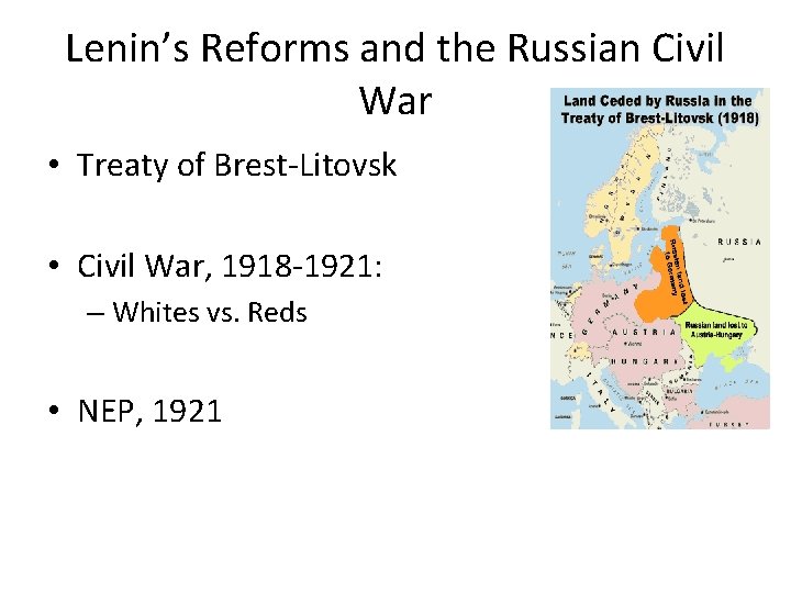 Lenin’s Reforms and the Russian Civil War • Treaty of Brest-Litovsk • Civil War,