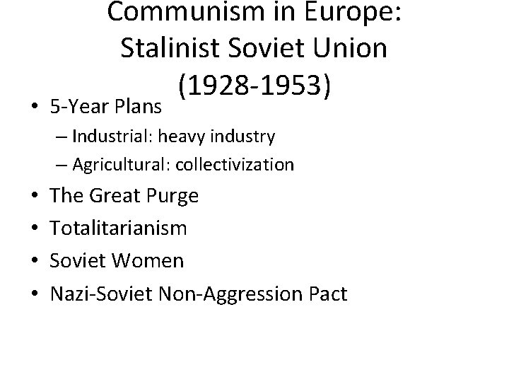 Communism in Europe: Stalinist Soviet Union (1928 -1953) • 5 -Year Plans – Industrial: