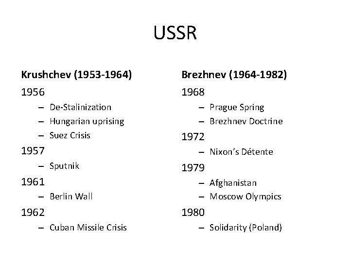 USSR Krushchev (1953 -1964) Brezhnev (1964 -1982) 1956 1968 – De-Stalinization – Hungarian uprising