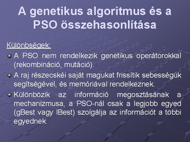 A genetikus algoritmus és a PSO összehasonlítása Кülönbségek: A PSO nem rendelkezik genetikus operátorokkal