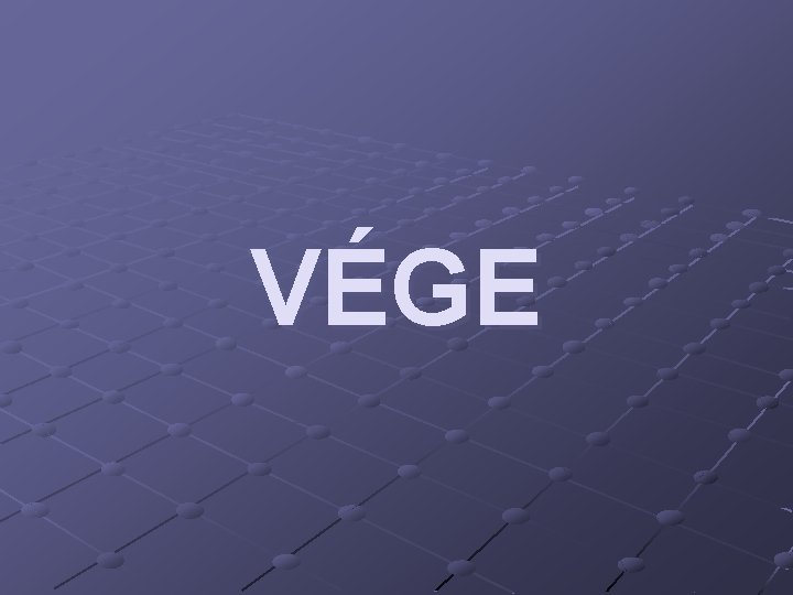 VÉGE 