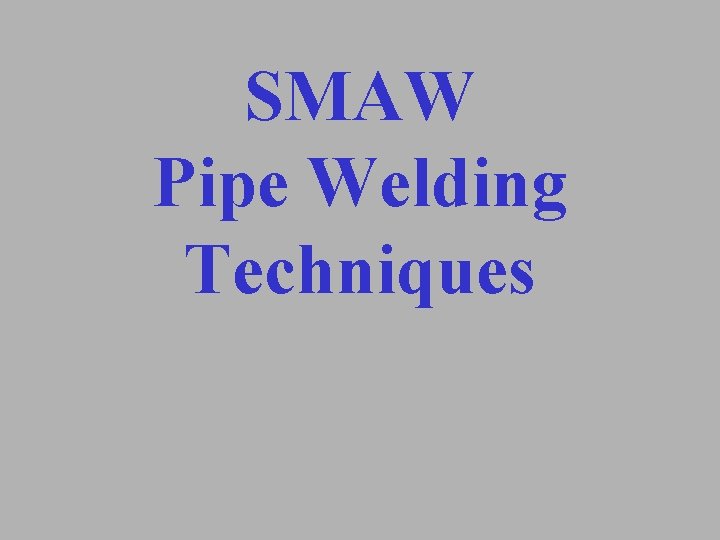 SMAW Pipe Welding Techniques 