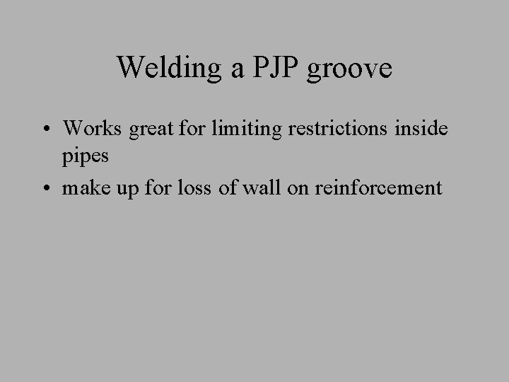 Welding a PJP groove • Works great for limiting restrictions inside pipes • make