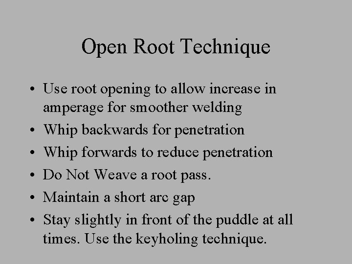 Open Root Technique • Use root opening to allow increase in amperage for smoother