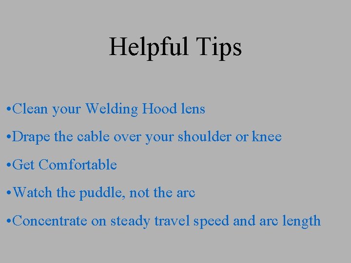 Helpful Tips • Clean your Welding Hood lens • Drape the cable over your Helpful Tips • Clean your Welding Hood lens • Drape the cable over your