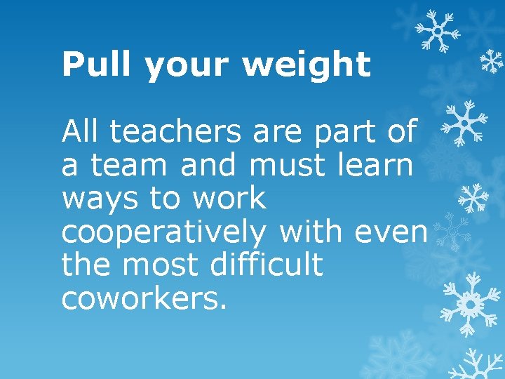 Pull your weight All teachers are part of a team and must learn ways